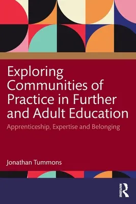 Gyakorlati közösségek felfedezése a továbbképzésben és a felnőttoktatásban: Szakképzés, szakértelem és hovatartozás - Exploring Communities of Practice in Further and Adult Education: Apprenticeship, Expertise and Belonging