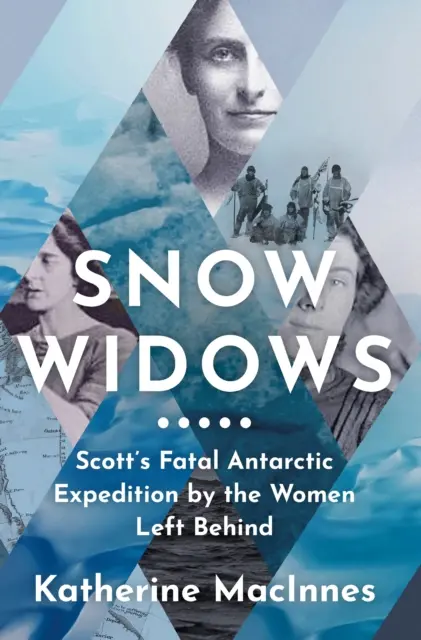 Havas özvegyek - Scott végzetes antarktiszi expedíciója a hátrahagyott nők által - Snow Widows - Scott'S Fatal Antarctic Expedition by the Women Left Behind