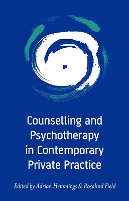 Tanácsadás és pszichoterápia a kortárs magánpraxisban - Counselling and Psychotherapy in Contemporary Private Practice