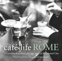 Cafe Life Rome - Útikönyv az Örök Város kávézóihoz és bárjaihoz - Cafe Life Rome - A Guidebook to the Cafes and Bars of the Eternal City