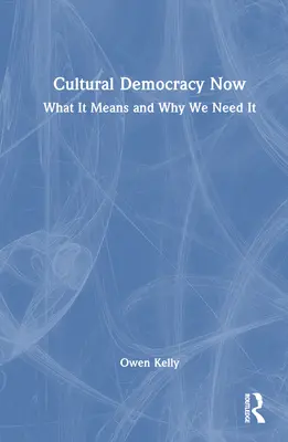 Kulturális demokrácia most: Mit jelent és miért van rá szükségünk - Cultural Democracy Now: What It Means and Why We Need It