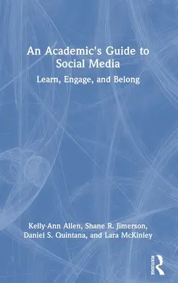 Egy akadémikus útmutatója a közösségi médiához: Tanulj, kapcsolódj és tartozz a közösséghez - An Academic's Guide to Social Media: Learn, Engage, and Belong