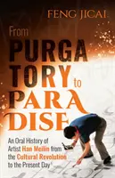 A purgatóriumtól a paradicsomig - Han Meilin művész szóbeli története a kulturális forradalomtól napjainkig - From Purgatory to Paradise - An Oral History of Artist Han Meilin from the Cultural Revolution to the Present Day