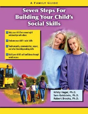 Hét lépés a gyermeke szociális készségeinek fejlesztéséhez: A Family Guide - Seven Steps for Building Social Skills in Your Child: A Family Guide