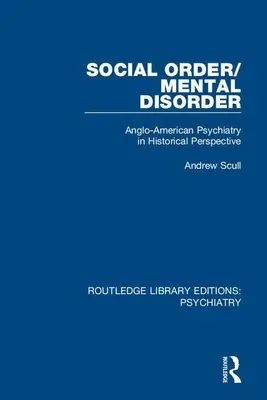 Társadalmi rend/elmebetegség: Az angol-amerikai pszichiátria történelmi távlatokban - Social Order/Mental Disorder: Anglo-American Psychiatry in Historical Perspective