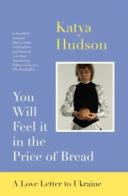 Érezni fogod a kenyér árában: A Love Letter to Ukraine - You Will Feel It in the Price of Bread: A Love Letter to Ukraine