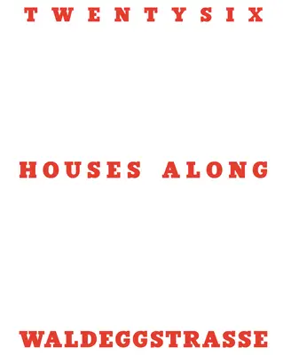 Huszonhat ház a Waldeggstrasse mentén - Twentysix Houses Along Waldeggstrasse