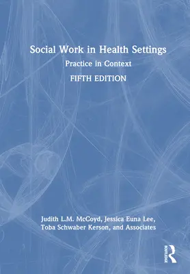 Szociális munka az egészségügyi környezetben: Gyakorlat a kontextusban - Social Work in Health Settings: Practice in Context