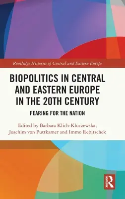 Biopolitika Közép- és Kelet-Európában a 20. században: Félelem a nemzetért - Biopolitics in Central and Eastern Europe in the 20th Century: Fearing for the Nation