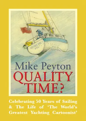 Minőségi idő? A vitorlázás 50 évének és a „világ legjobb vitorlás karikaturistájának” életének ünneplése - Quality Time?: Celebrating 50 Years of Sailing & the Life of 'The World's Greatest Yachting Cartoonist'