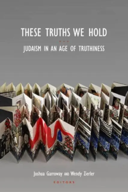 Ezeket az igazságokat tartjuk: A judaizmus az igazmondás korában - These Truths We Hold: Judaism in an Age of Truthiness