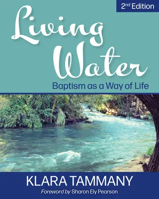 Living Water (Élő víz): A keresztség mint életforma - Living Water: Baptism as a Way of Life