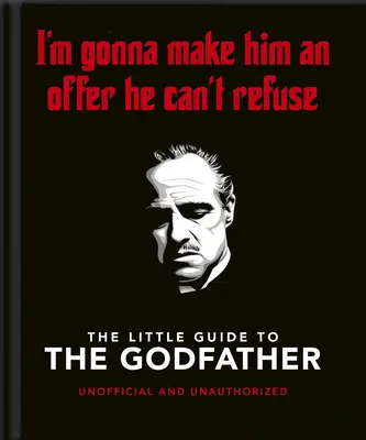 A keresztapa kis könyve: I'm Gonna Make Him an Offer He Can't Refugee - The Little Book of the Godfather: I'm Gonna Make Him an Offer He Can't Refuse