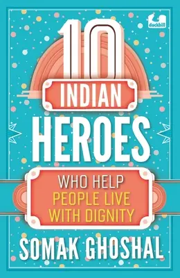 10 indiai hős, aki segít az embereknek méltósággal élni - 10 Indian Heroes Who Help People Live with Dignity