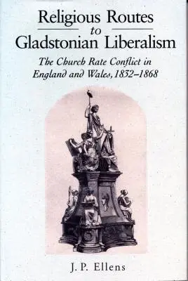 Vallási utak a gladstoni liberalizmushoz: Az egyházi árfolyamkonfliktus Angliában és Walesben 1852-1868 - Religious Routes to Gladstonian Liberalism: The Church Rate Conflict in England and Wales 1852-1868