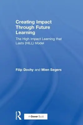 A jövő tanulása révén hatást gyakorolva: A nagy hatású, tartós tanulás (Hill) modellje - Creating Impact Through Future Learning: The High Impact Learning That Lasts (Hill) Model