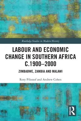 Munka és gazdasági változások Dél-Afrikában 1900-2000 között: Zimbabwe, Zambia és Malawi - Labour and Economic Change in Southern Africa c.1900-2000: Zimbabwe, Zambia and Malawi