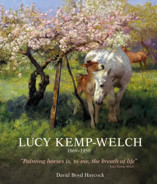 Lucy Kemp-Welch 1869-1958: Lucy Kemp-Welch, a lovak festőjének élete és munkássága - Lucy Kemp-Welch 1869-1958: The Life and Work of Lucy Kemp-Welch, Painter of Horses