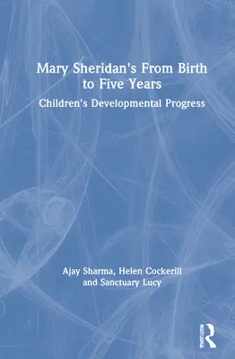 Mary Sheridan: Születéstől ötéves korig: A gyermekek fejlődési előrehaladása - Mary Sheridan's from Birth to Five Years: Children's Developmental Progress