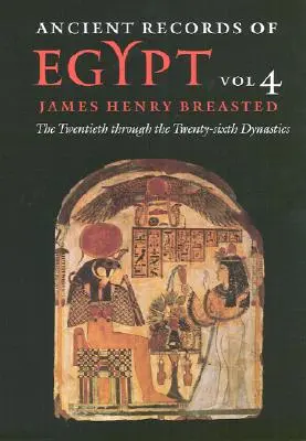 Egyiptom ősi feljegyzései: kötet: A huszadiktól a huszonhatodik dinasztiáig 4. kötet - Ancient Records of Egypt: Vol. 4: The Twentieth Through the Twenty-Sixth Dynasties Volume 4