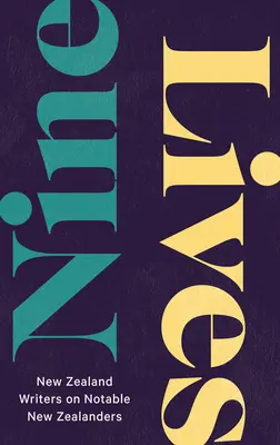 Kilenc élet: Új-zélandi írók neves új-zélandiakról - Nine Lives: New Zealand Writers on Notable New Zealanders