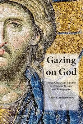 Istenre tekintve: Szentháromság, egyház és üdvösség az ortodox gondolkodásban és ikonográfiában - Gazing on God: Trinity, Church and Salvation in Orthodox Thought and Iconography