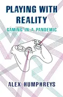 Játék a valósággal - Játék a pandémiában - Playing with Reality - Gaming in a Pandemic