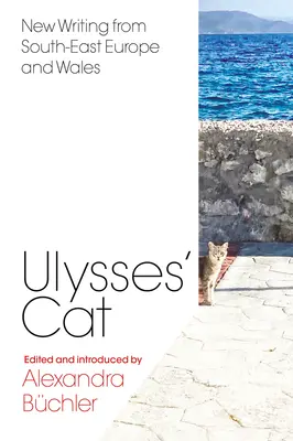 Odüsszeusz macskája: Új írások Délkelet-Európából és Walesből - Ulysses' Cat: New Writing from South-East Europe and Wales