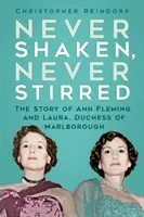 Soha nem rázva, soha nem keverve - Ann Fleming és Laura, Marlborough hercegnőjének története - Never Shaken, Never Stirred - The Story of Ann Fleming and Laura, Duchess of Marlborough