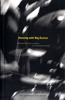 Tánc Nagy Eunice-szal - Levelek egy széttört társadalom frontvonalából - Dancing with Big Eunice - Missives from the Front Line of a Fractured Society