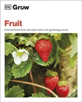 Grow Fruit - Alapvető know-how és szakértői tanácsok a kertészeti sikerhez - Grow Fruit - Essential Know-how and Expert Advice for Gardening Success