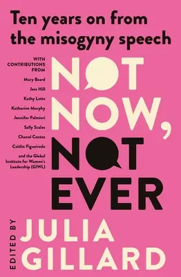 Not Now, Not Ever: Tíz évvel a nőgyűlölő beszéd után - Not Now, Not Ever: Ten Years on from the Misogyny Speech