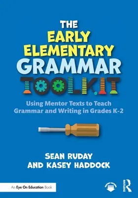 The Early Elementary Grammar Toolkit: Mentorszövegek használata a nyelvtan és az írás tanításához K-2. osztályban - The Early Elementary Grammar Toolkit: Using Mentor Texts to Teach Grammar and Writing in Grades K-2