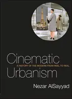 Filmes urbanizmus - A modern története a tekercstől a valóságosig - Cinematic Urbanism - A History of the Modern from Reel to Real