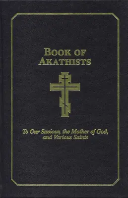 Akathiszták könyve II. kötet: Megváltónkhoz, a Szentlélekhez, az Istenanyához és különféle szentekhez 2. kötet - Book of Akathists Volume II: To Our Saviour, the Holy Spirit, the Mother of God, and Various Saintsvolume 2