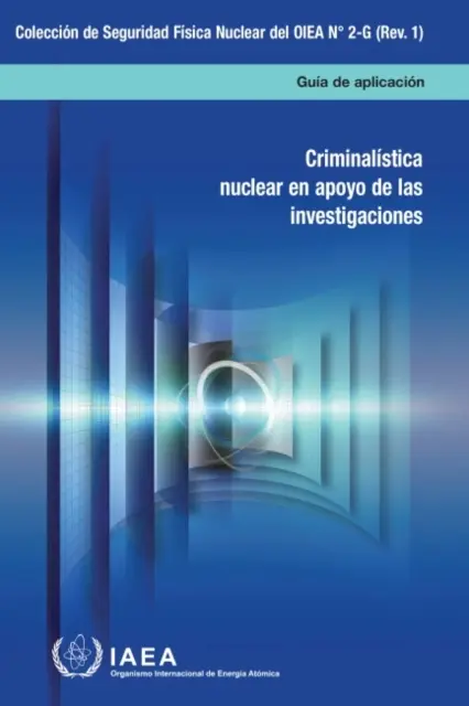 Nukleáris kriminalisztika a nyomozás támogatásában (spanyol kiadás) - Nuclear Forensics in Support of Investigations (Spanish Edition)