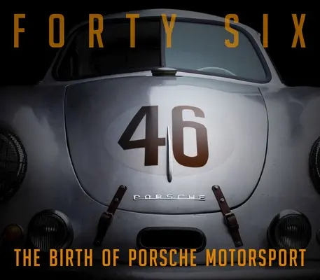 Negyvenhat: A Porsche motorsport születése - Forty Six: The Birth of Porsche Motorsport