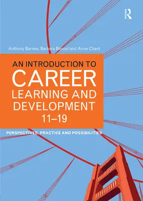 Bevezetés a karrier-tanulásba és -fejlesztésbe 11-19: Perspektívák, gyakorlat és lehetőségek - An Introduction to Career Learning & Development 11-19: Perspectives, Practice and Possibilities