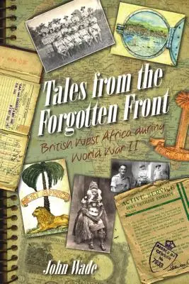 Mesék az elfeledett frontról: Brit Nyugat-Afrika a második világháború alatt - Tales from the Forgotten Front: British West Africa During World War II