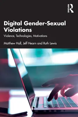 Digitális nemi-szexuális jogsértések: Erőszak, technológiák, motivációk - Digital Gender-Sexual Violations: Violence, Technologies, Motivations