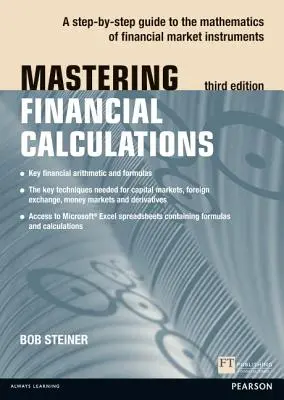 Mastering Financial Calculations - A pénzügyi piaci eszközök matematikájának lépésről lépésre történő elsajátítása. - Mastering Financial Calculations - A step-by-step guide to the mathematics of financial market instruments