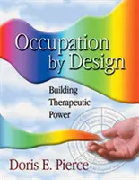 Occupation by Design: Terápiás erő építése - Occupation by Design: Building Therapeutic Power