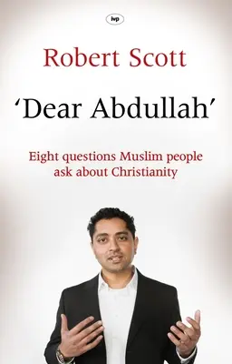 Kedves Abdullah: Nyolc kérdés, amelyet muszlim emberek tesznek fel a kereszténységről - Dear Abdullah: Eight Questions Muslim People Ask about Christianity