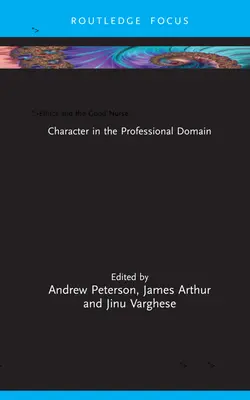 Etika és a jó ápoló: A jellem a szakmai területen - Ethics and the Good Nurse: Character in the Professional Domain