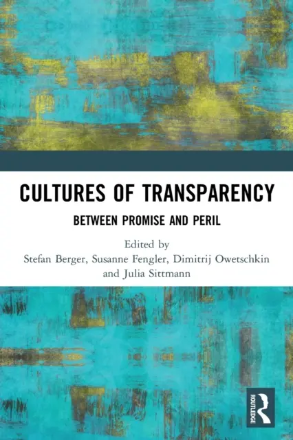 Az átláthatóság kultúrái: Ígéret és veszély között - Cultures of Transparency: Between Promise and Peril