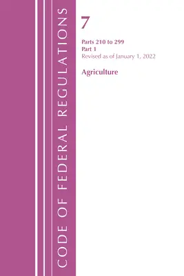 Code of Federal Regulations, Title 07 Agriculture 210-299, Revised as January 1, 2022: Part 1 (Office of the Federal Register (U S )) - Code of Federal Regulations, Title 07 Agriculture 210-299, Revised as of January 1, 2022: Part 1 (Office of the Federal Register (U S ))