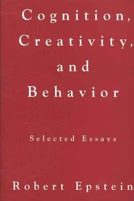 Kogníció, kreativitás és viselkedés: Válogatott esszék - Cognition, Creativity, and Behavior: Selected Essays