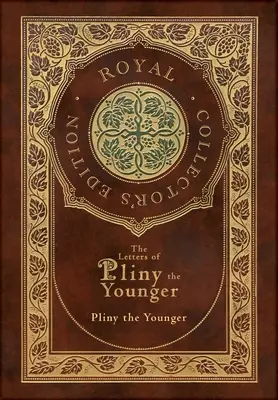 The Letters of Plinius the Younger (Royal Collector's Edition) (tokozott laminált keményfedeles kiadás, védőborítóval) tartalomjegyzékkel - The Letters of Pliny the Younger (Royal Collector's Edition) (Case Laminate Hardcover with Jacket) with Index