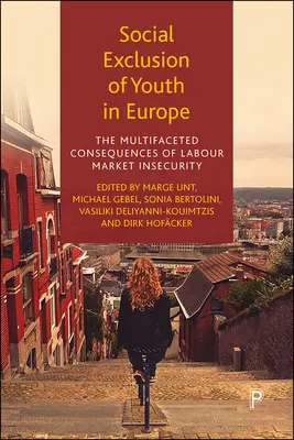 A fiatalok társadalmi kirekesztése Európában: A munkaerő-piaci bizonytalanság sokrétű következményei - Social Exclusion of Youth in Europe: The Multifaceted Consequences of Labour Market Insecurity