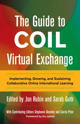 Útmutató a tekercs virtuális cseréjéhez: Az együttműködésen alapuló nemzetközi online tanulás megvalósítása, növelése és fenntartása - The Guide to Coil Virtual Exchange: Implementing, Growing, and Sustaining Collaborative Online International Learning